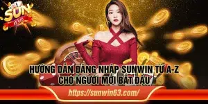 Hướng dẫn đăng nhập Sunwin từ A-Z cho người mới bắt đầu