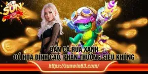 Bắn Cá Rùa Xanh – Đồ họa đỉnh cao, phần thưởng siêu khủng