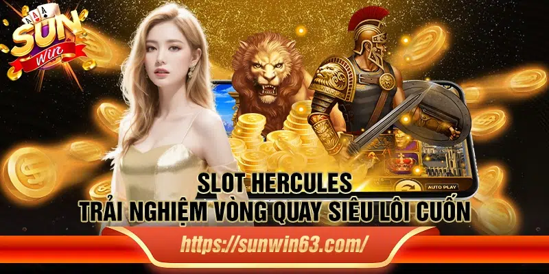 Slot Hercules - Trải nghiệm vòng quay siêu lôi cuốn