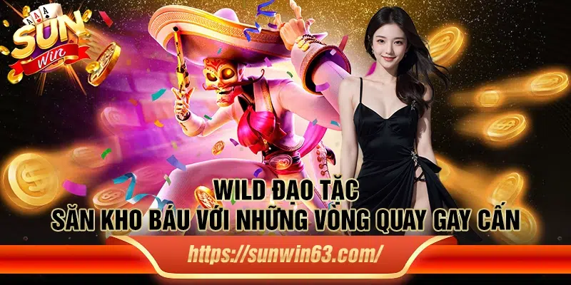 Wild đạo tặc - Săn kho báu với những vòng quay gay cấn