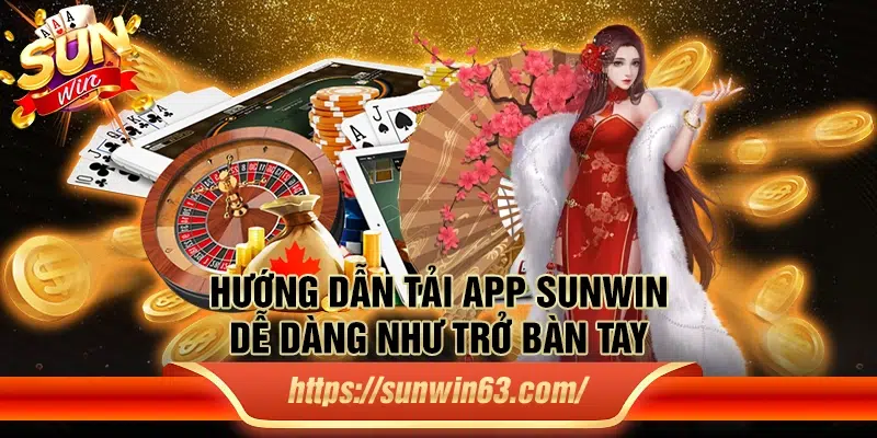 Hướng dẫn tải app Sunwin dễ dàng như trở bàn tay