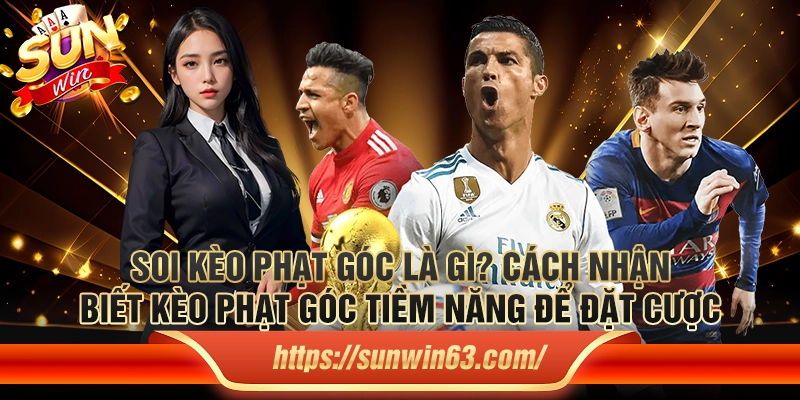 Soi kèo phạt góc là gì? Cách nhận biết kèo phạt góc tiềm năng để đặt cược